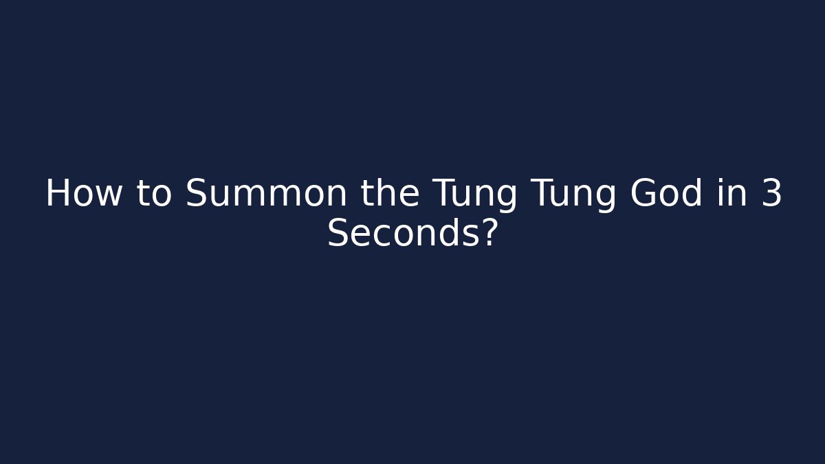 How to Summon the Tung Tung God in 3 Seconds?