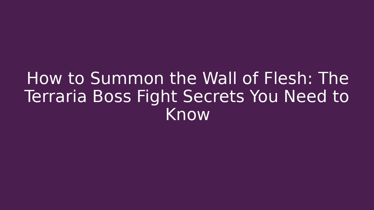 How to Summon the Wall of Flesh: The Terraria Boss Fight Secrets You Need to Know