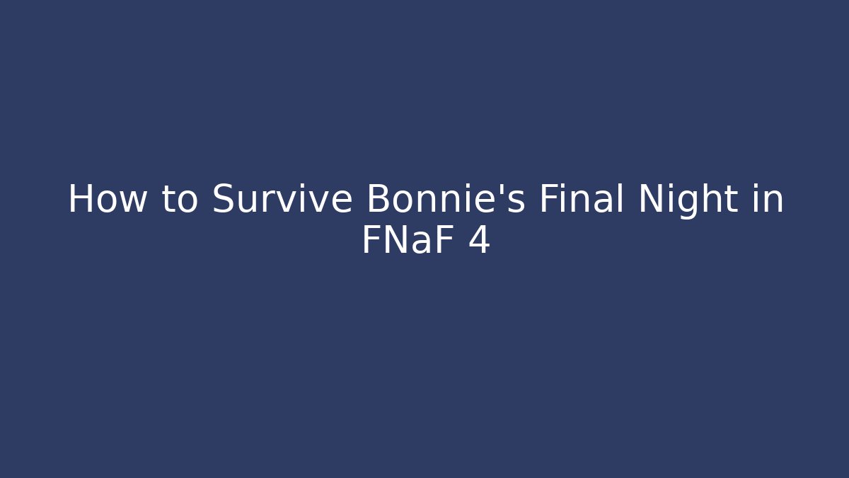 How to Survive Bonnie's Final Night in FNaF 4