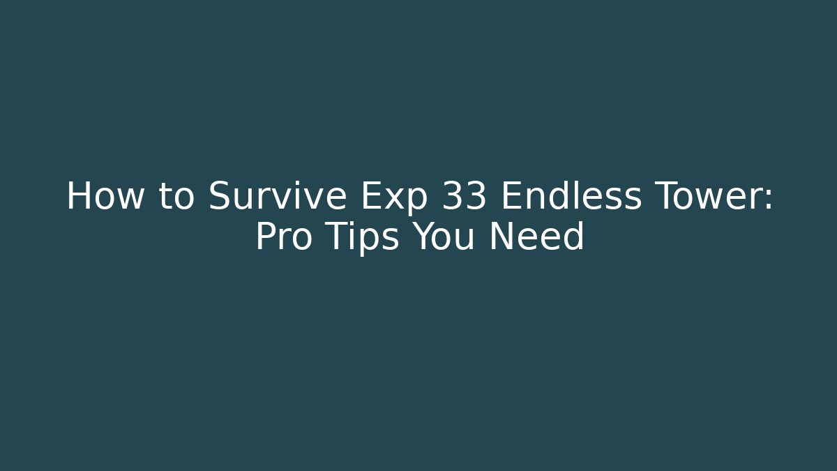 How to Survive Exp 33 Endless Tower: Pro Tips You Need - Create More Assets