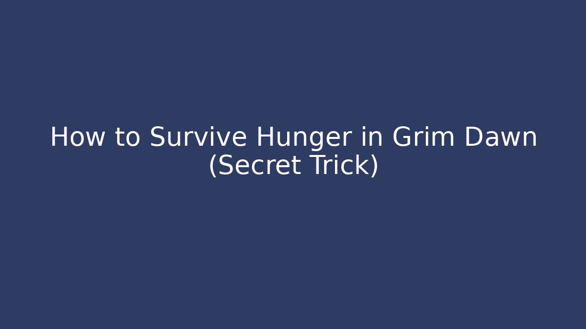 How to Survive Hunger in Grim Dawn (Secret Trick)