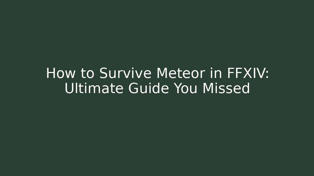 How to Survive Meteor in FFXIV: Ultimate Guide You Missed