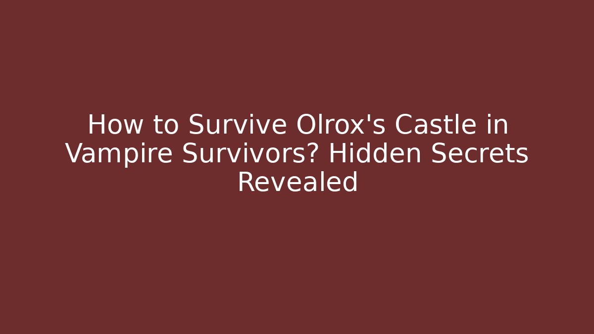 How to Survive Olrox's Castle in Vampire Survivors? Hidden Secrets Revealed
