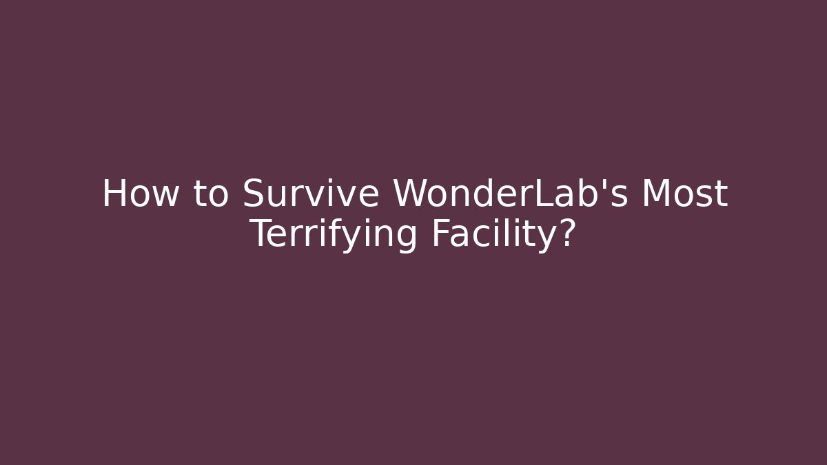 How to Survive WonderLab's Most Terrifying Facility? - Create More Assets