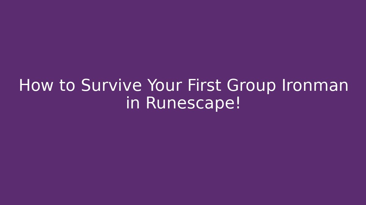 How to Survive Your First Group Ironman in Runescape! - Create More Assets