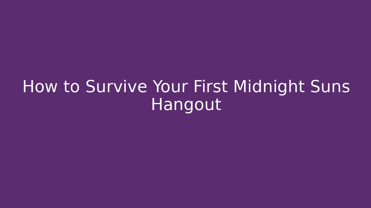 How to Survive Your First Midnight Suns Hangout