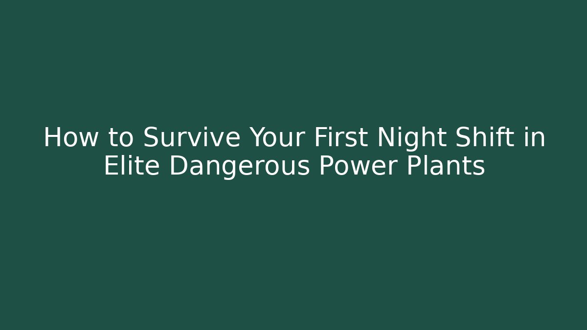 How to Survive Your First Night Shift in Elite Dangerous Power Plants