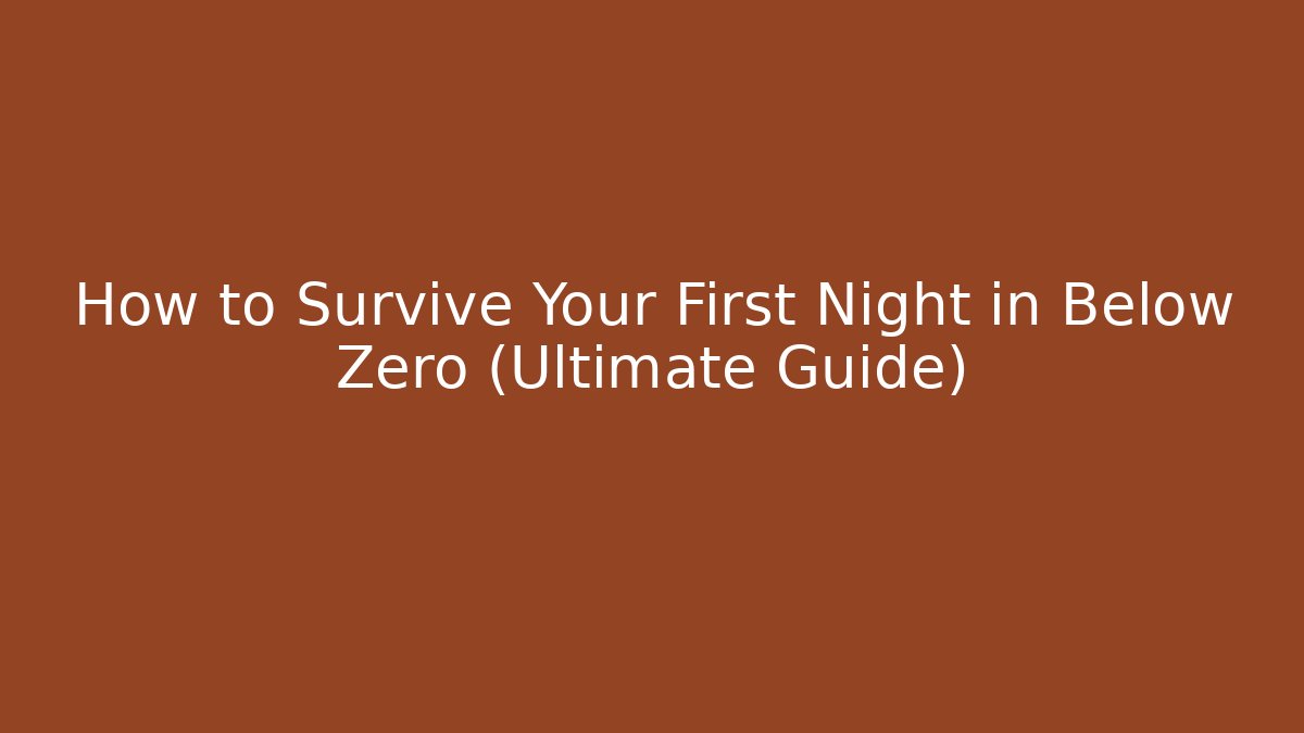 How to Survive Your First Night in Below Zero (Ultimate Guide) - Create More Assets