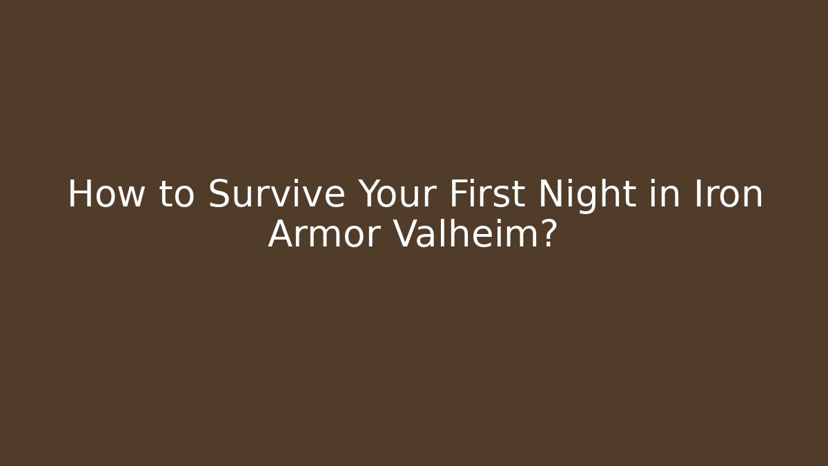 How to Survive Your First Night in Iron Armor Valheim?