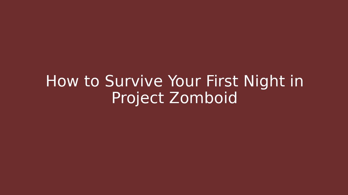 How to Survive Your First Night in Project Zomboid