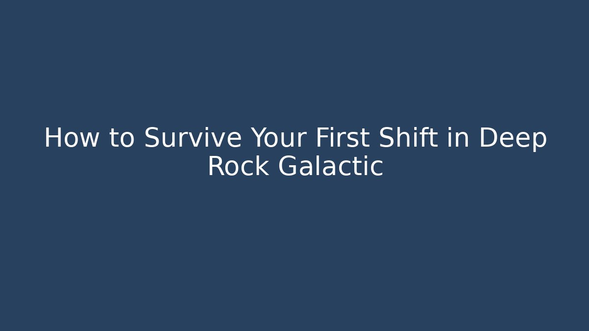 How to Survive Your First Shift in Deep Rock Galactic