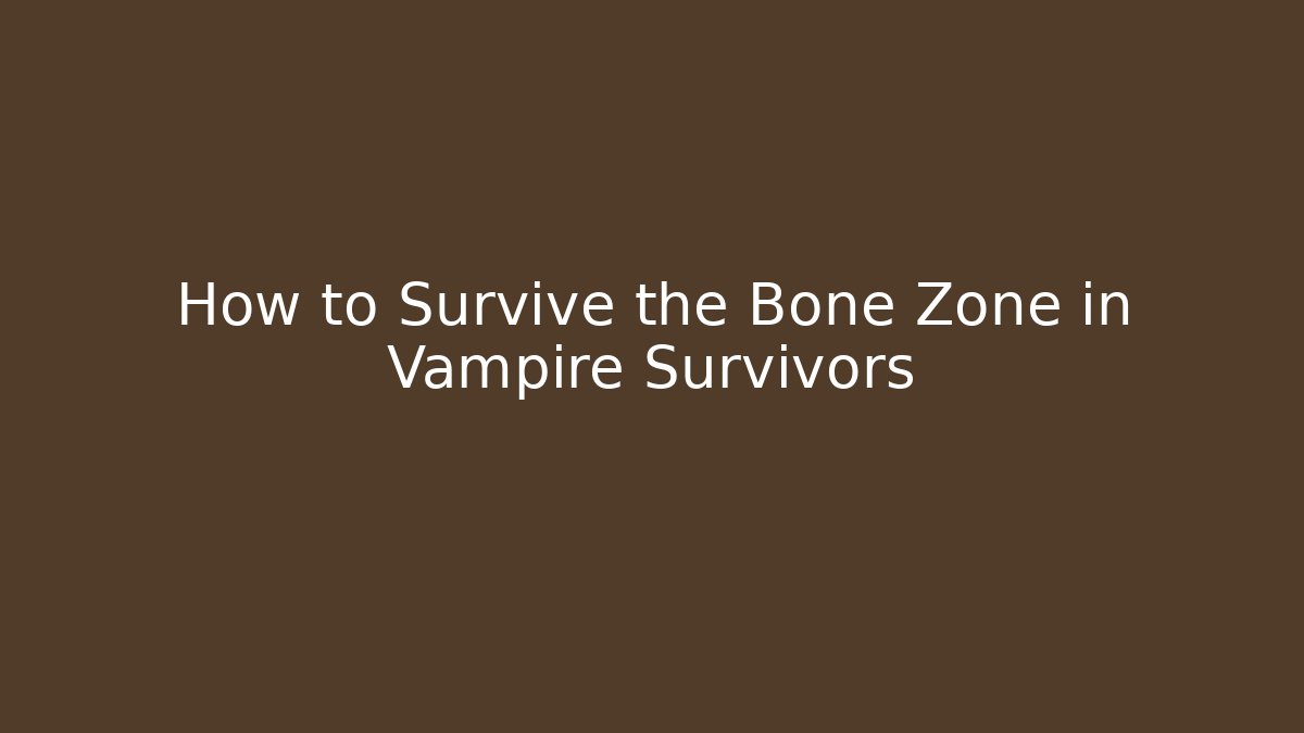 How to Survive the Bone Zone in Vampire Survivors - Create More Assets