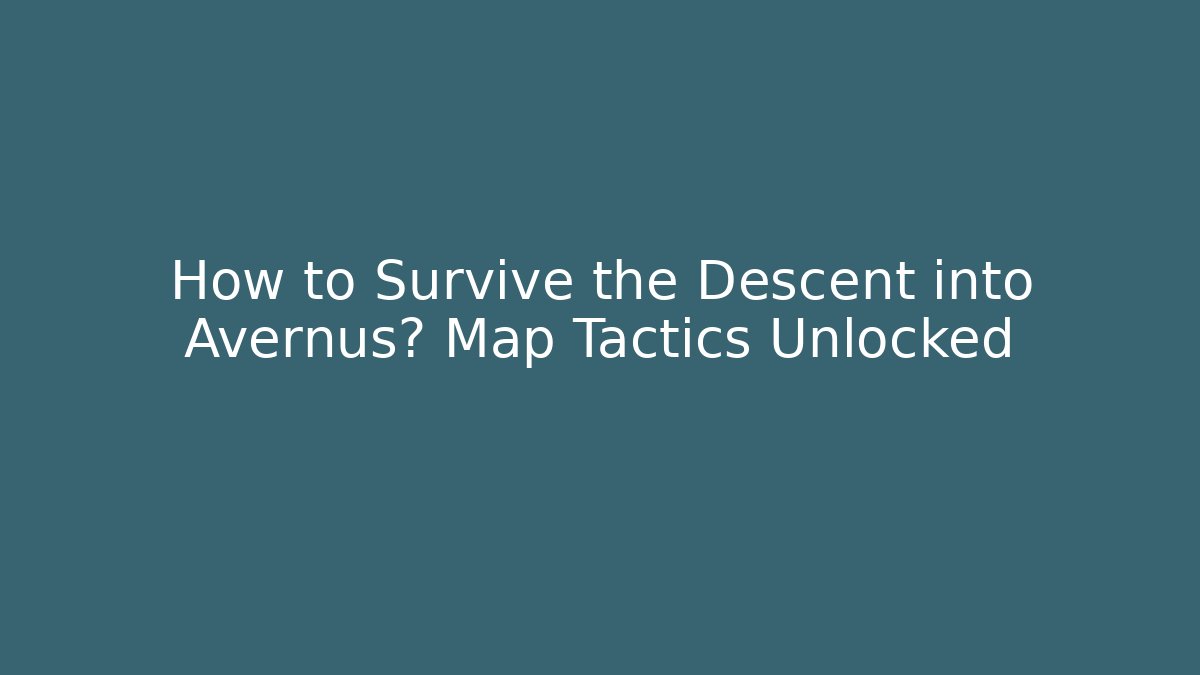 How to Survive the Descent into Avernus? Map Tactics Unlocked