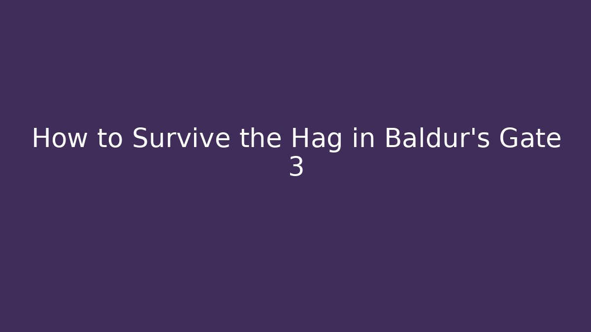 How to Survive the Hag in Baldur's Gate 3