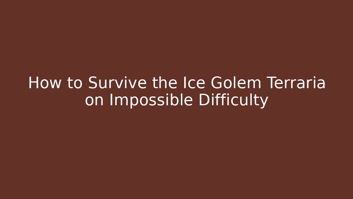 How to Survive the Ice Golem Terraria on Impossible Difficulty