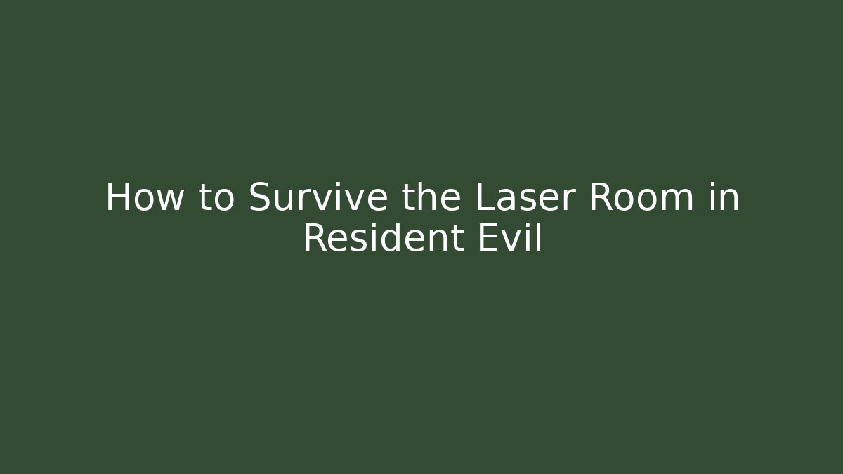 How to Survive the Laser Room in Resident Evil