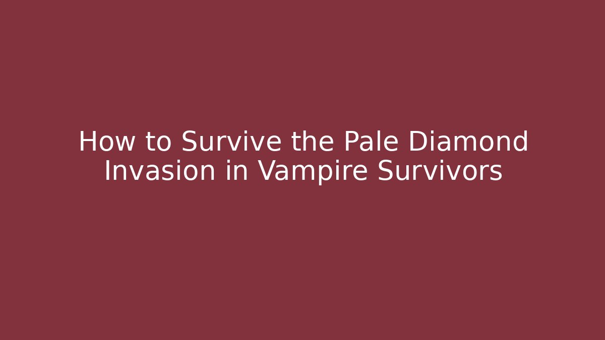 How to Survive the Pale Diamond Invasion in Vampire Survivors