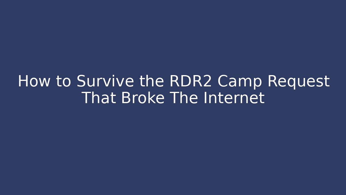 How to Survive the RDR2 Camp Request That Broke The Internet