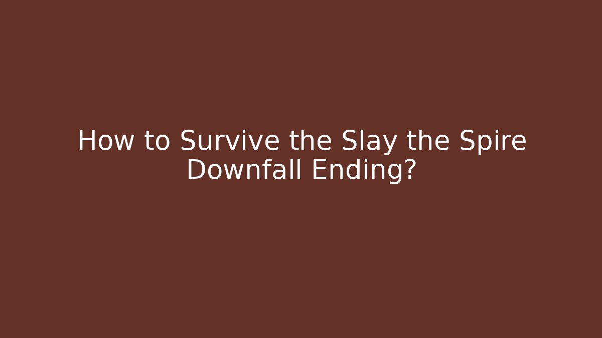 How to Survive the Slay the Spire Downfall Ending?