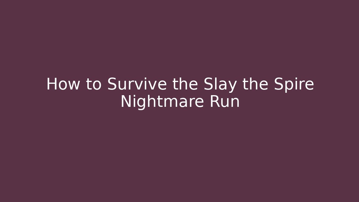 How to Survive the Slay the Spire Nightmare Run