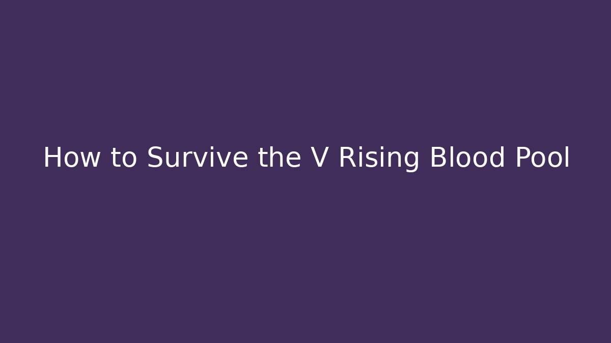 How to Survive the V Rising Blood Pool