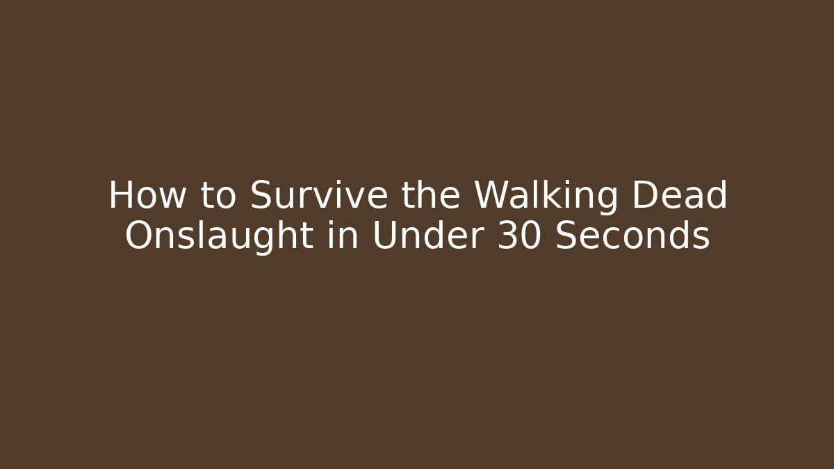 How to Survive the Walking Dead Onslaught in Under 30 Seconds - Create More Assets