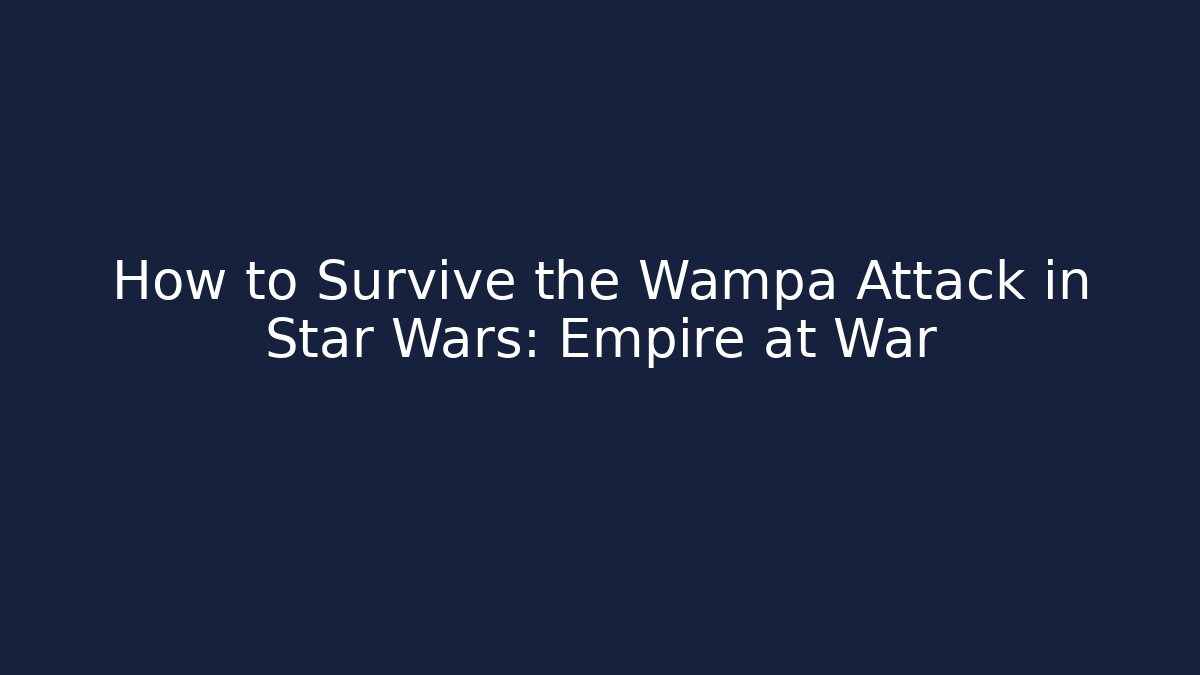 How to Survive the Wampa Attack in Star Wars: Empire at War