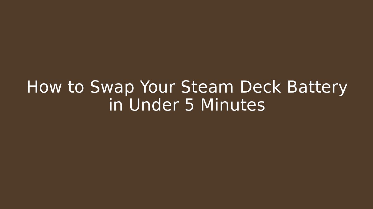 How to Swap Your Steam Deck Battery in Under 5 Minutes
