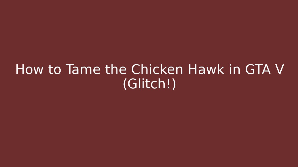 How to Tame the Chicken Hawk in GTA V (Glitch!)