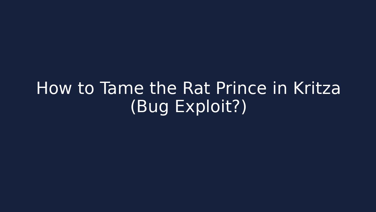 How to Tame the Rat Prince in Kritza (Bug Exploit?) - Create More Assets