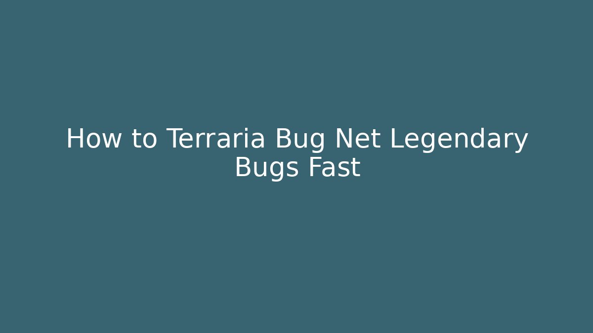 How to Terraria Bug Net Legendary Bugs Fast