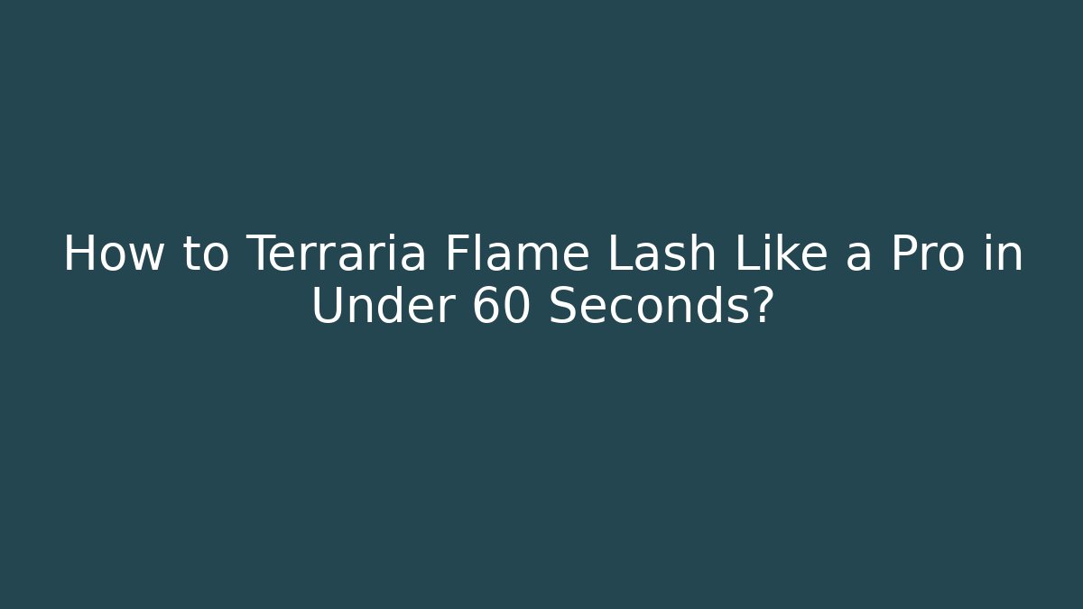 How to Terraria Flame Lash Like a Pro in Under 60 Seconds?