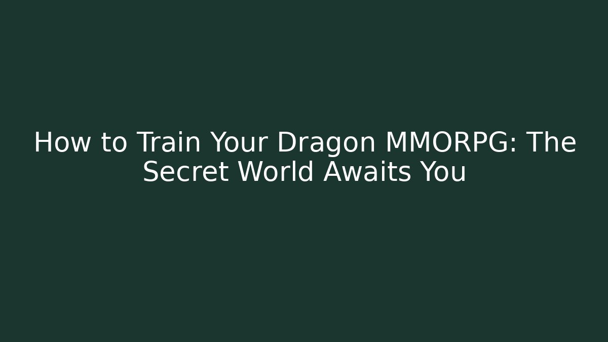 How to Train Your Dragon MMORPG: The Secret World Awaits You