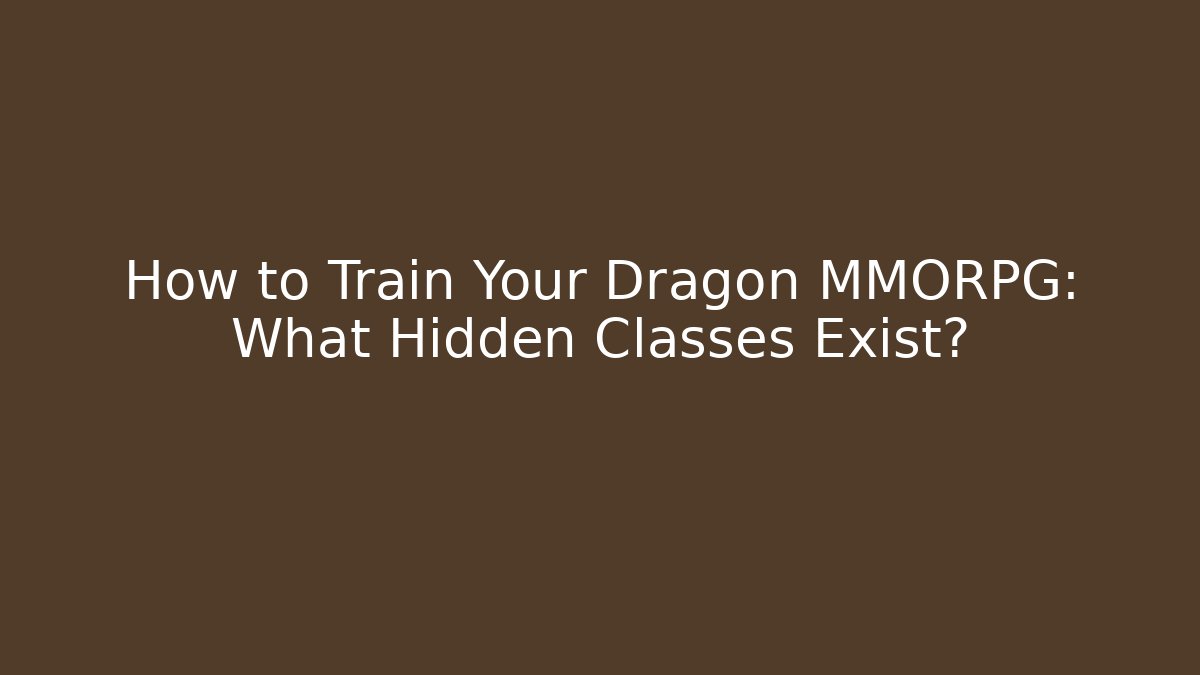 How to Train Your Dragon MMORPG: What Hidden Classes Exist?