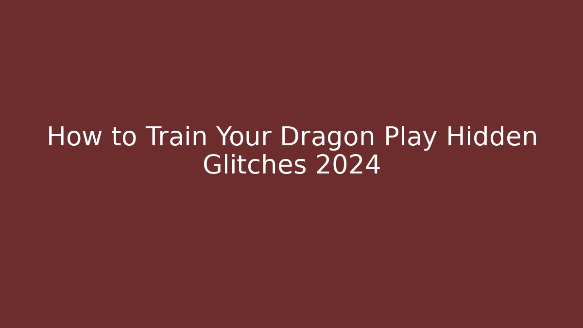 How to Train Your Dragon Play Hidden Glitches 2024