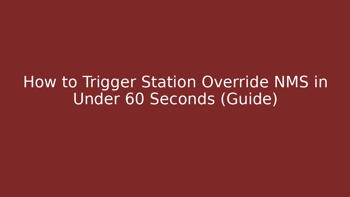 How to Trigger Station Override NMS in Under 60 Seconds (Guide)