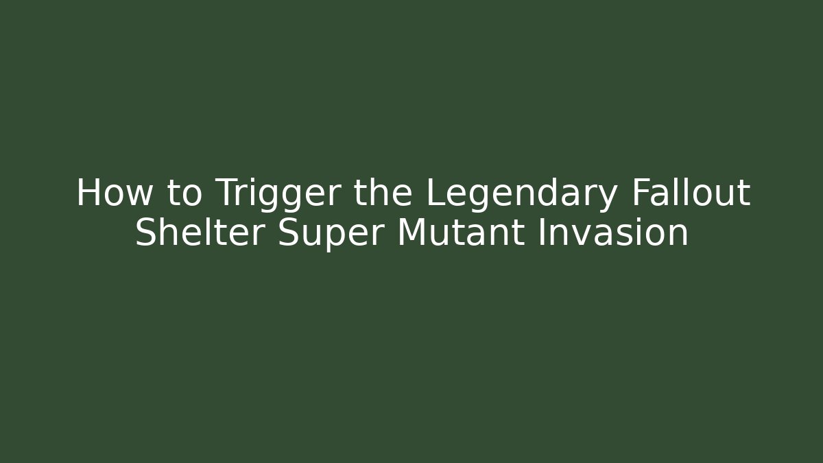 How to Trigger the Legendary Fallout Shelter Super Mutant Invasion