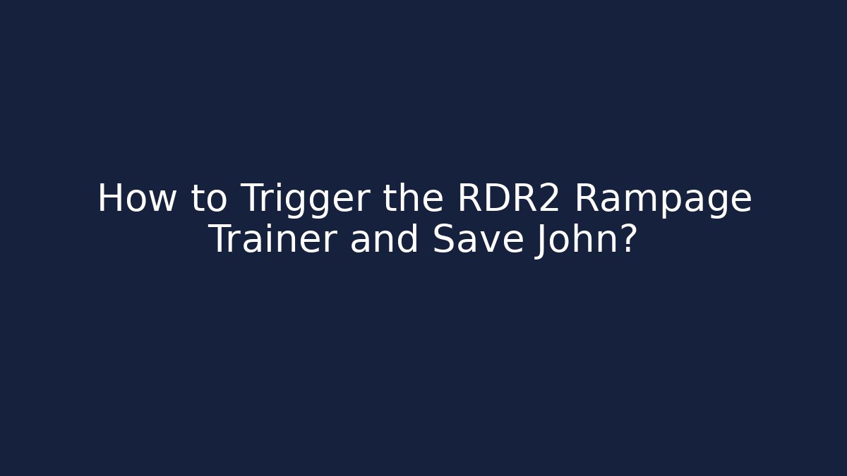 How to Trigger the RDR2 Rampage Trainer and Save John? - Create More Assets