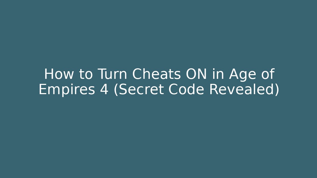 How to Turn Cheats ON in Age of Empires 4 (Secret Code Revealed)