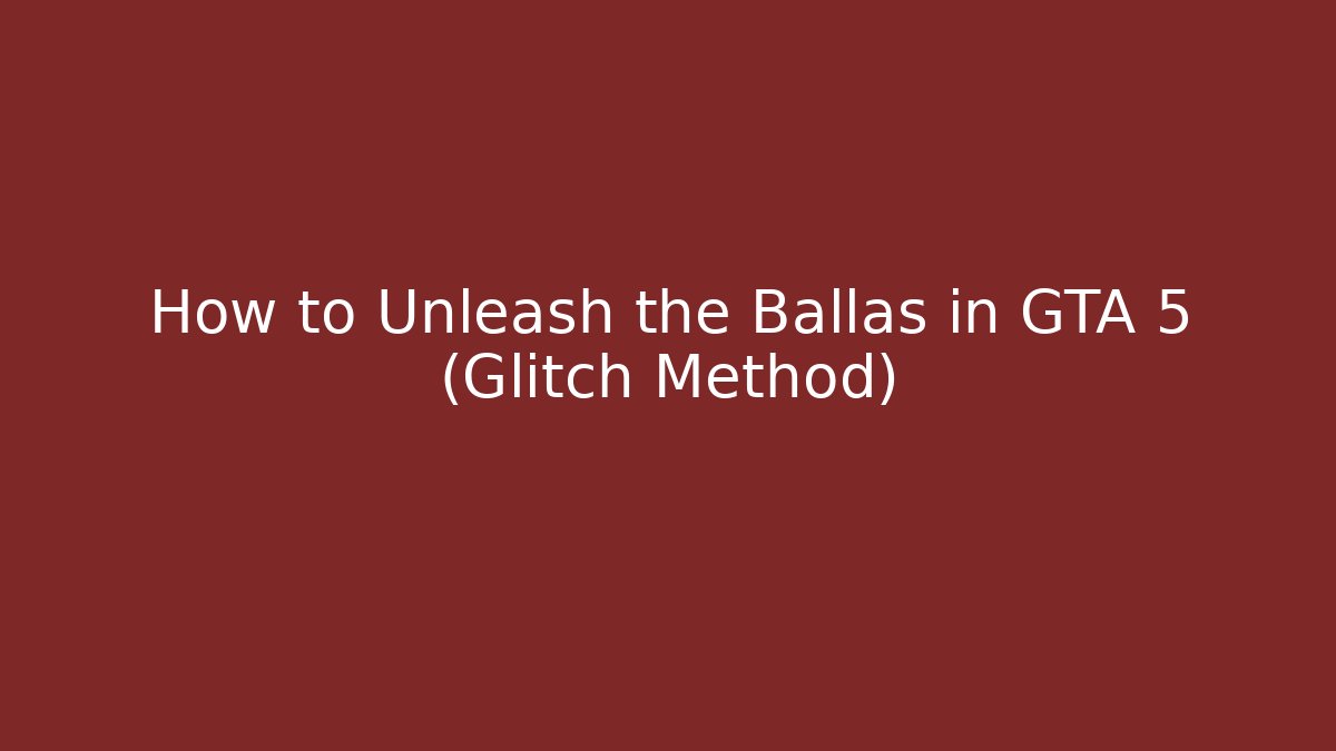 How to Unleash the Ballas in GTA 5 (Glitch Method)