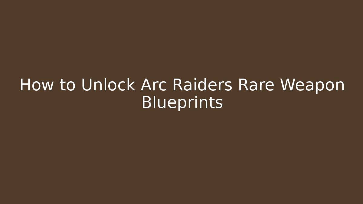 How to Unlock Arc Raiders Rare Weapon Blueprints