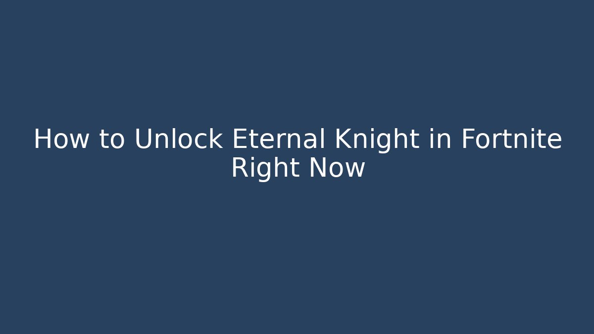 How to Unlock Eternal Knight in Fortnite Right Now