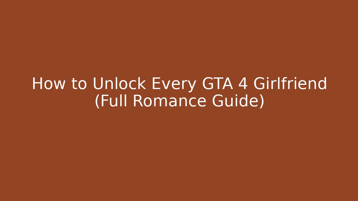 How to Unlock Every GTA 4 Girlfriend (Full Romance Guide)