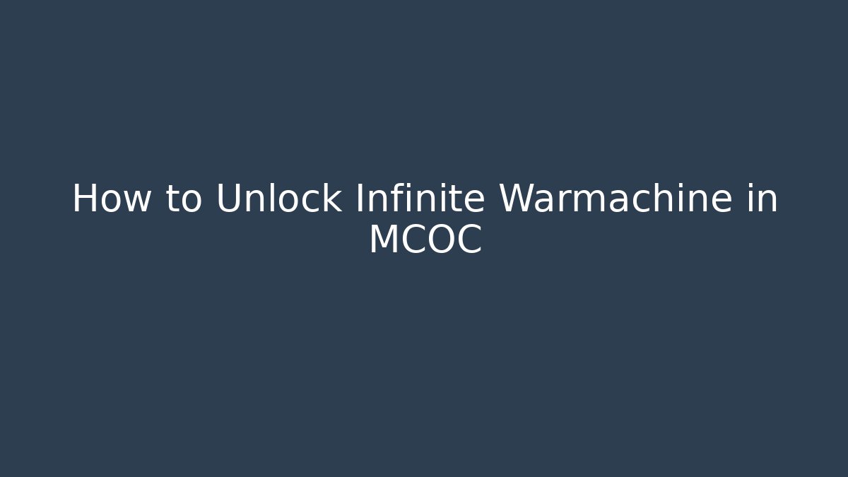 How to Unlock Infinite Warmachine in MCOC