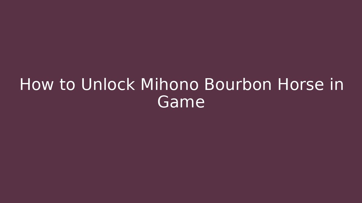 How to Unlock Mihono Bourbon Horse in Game