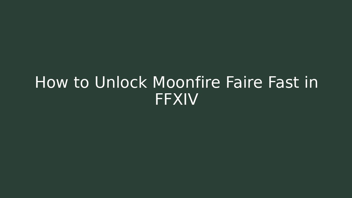 How to Unlock Moonfire Faire Fast in FFXIV