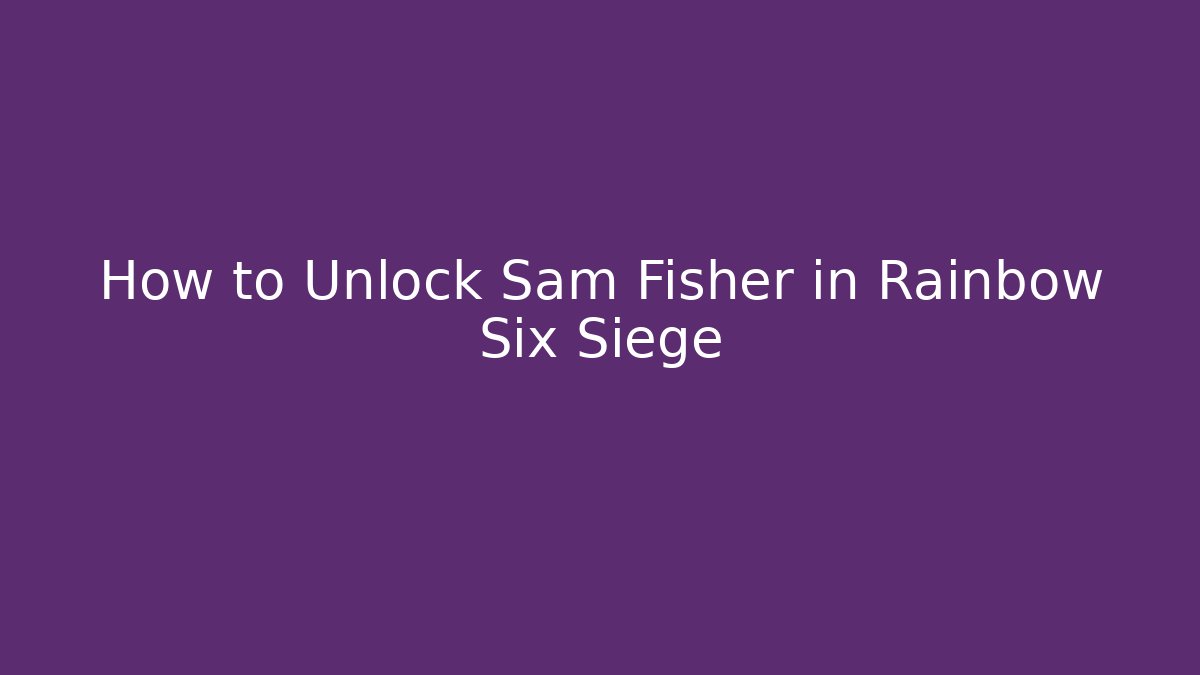 How to Unlock Sam Fisher in Rainbow Six Siege
