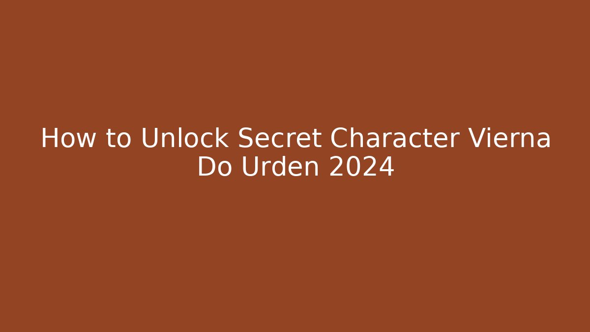 How to Unlock Secret Character Vierna Do Urden 2024