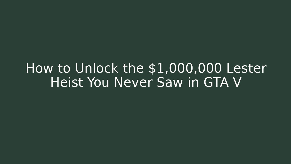 How to Unlock the $1,000,000 Lester Heist You Never Saw in GTA V