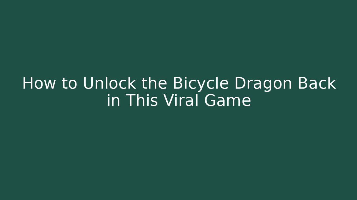 How to Unlock the Bicycle Dragon Back in This Viral Game